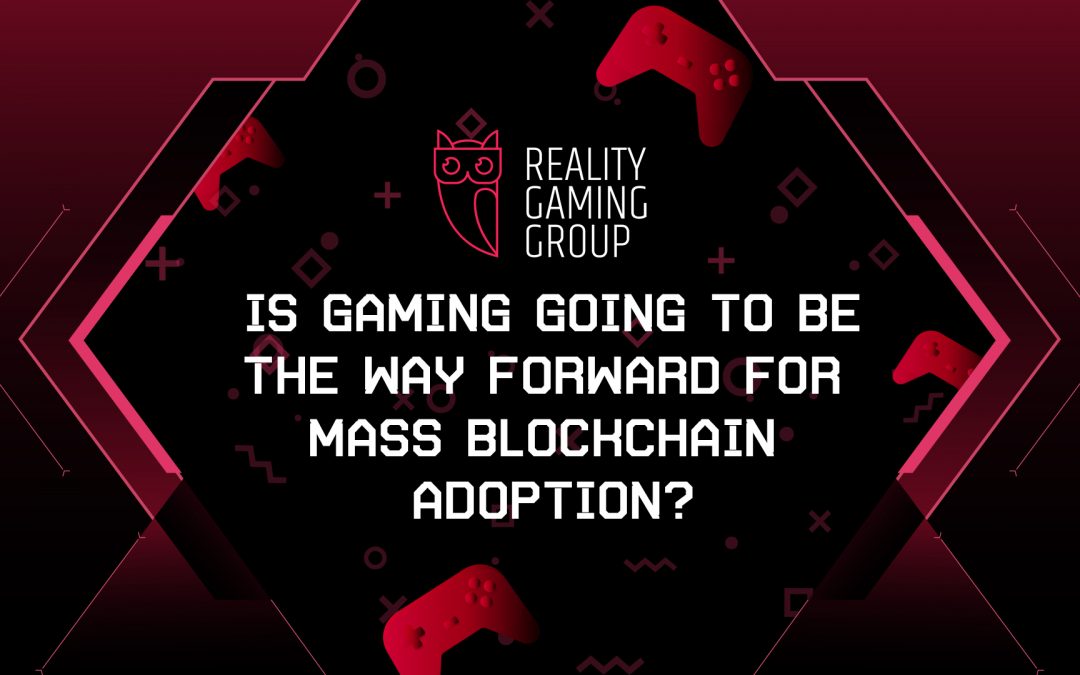 Is Gaming Going to be the Way Forward for Mass Blockchain Adoption?