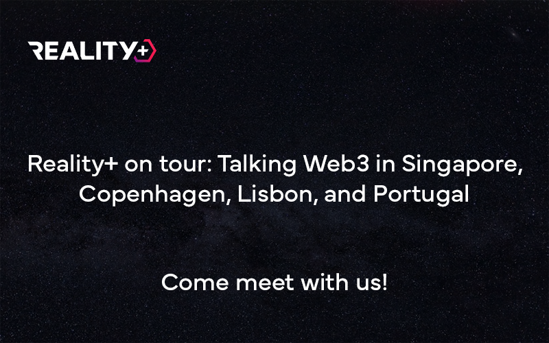 Reality+ on tour: Talking Web3 in Singapore, Copenhagen, Lisbon and London – Come meet with us!